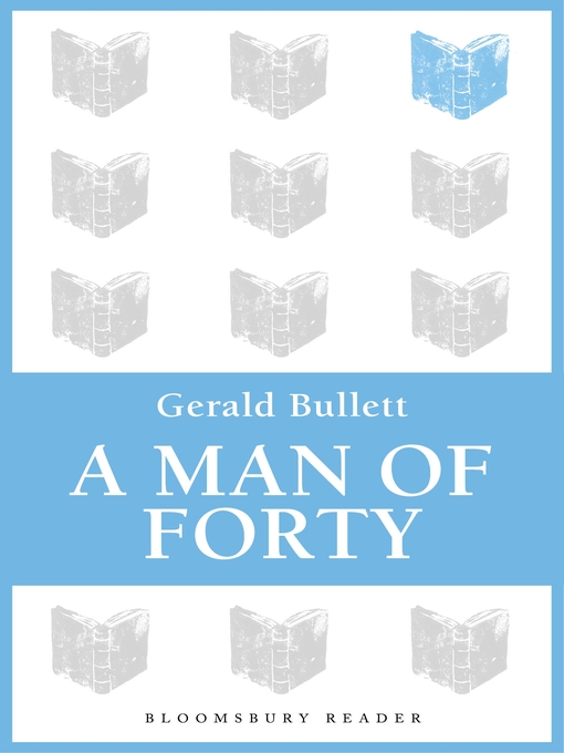 Title details for A Man of Forty by Gerald Bullett - Available